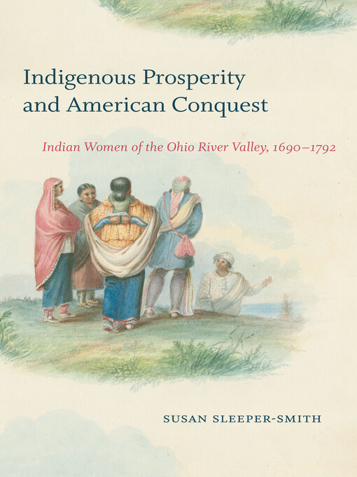 Title details for Indigenous Prosperity and American Conquest by Susan Sleeper-Smith - Available